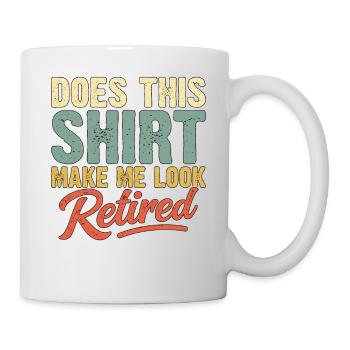 does this shirt make me look retired - Mug - white - Right