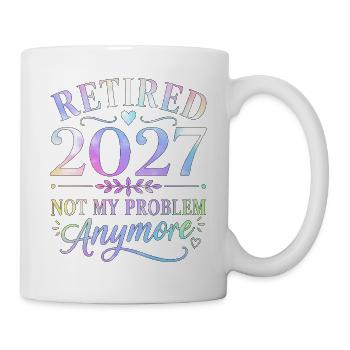 Retired 2027 Not My Problem Anymore - Mug - white - Right