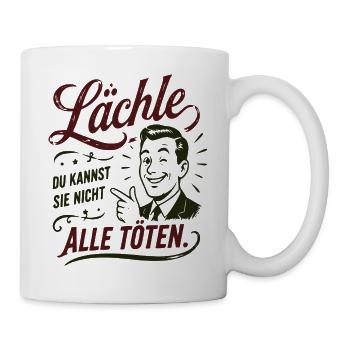 Lächle Du kannst sie nicht töten - Tasse - Weiß - Rechts