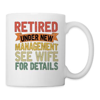 Retired Under New Management See Wife For Details - Tasse - Weiß - Rechts