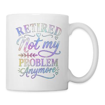 Retired Not My Problem Anymore - Mug - white - Right