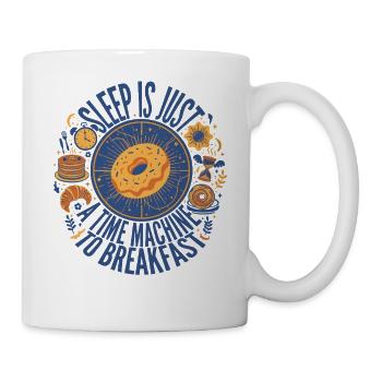 Frühstücksschlaf ist nur eine Zeitmaschine - Tasse - Weiß - Rechts