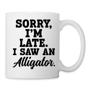 Sorry, I'm late – I have an alligator - Mug - white - Right