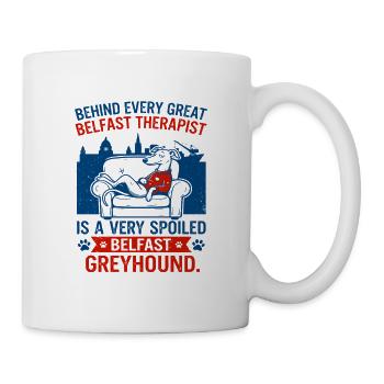 Belfast Therapist And Spoiled Greyhound Dog - Tasse - Weiß - Rechts