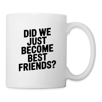 Did We Just Become Best Friends? - Mug - white - Right