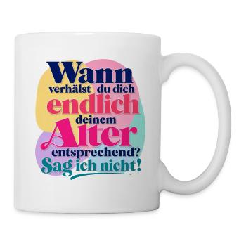 Wann verhälst du dich deinem Alter entsprechend? - Tasse - Weiß - Rechts