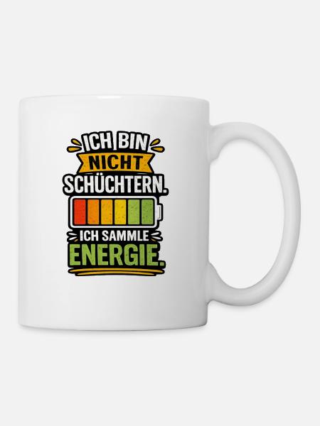 Ich bin nicht schüchtern, ich sammle Energie - Tasse - Weiß