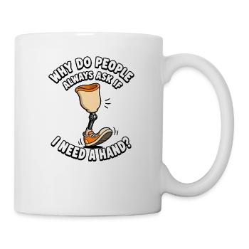 Warum fragen mich die Leute, ob ich eine Hand brau - Tasse - Weiß - Rechts