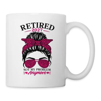 Retired 2027 Not My Problem Anymore - Tasse - Weiß - Rechts