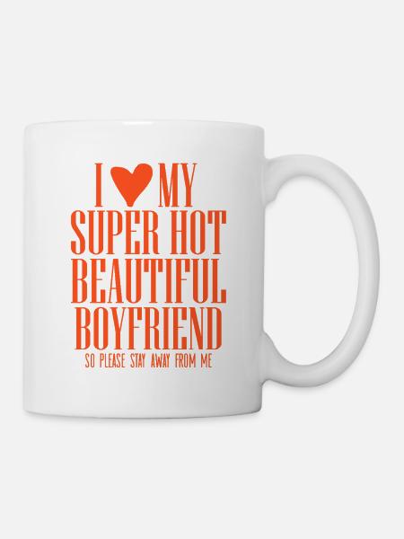 I love my super hot boyfriend Statement Spruch - Tasse - Weiß