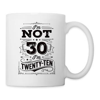 Ich Bin Nicht 30 Ich Bin 20 Zehn Geburtstag - Tasse - Weiß - Rechts