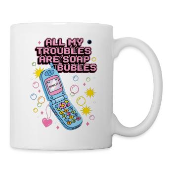 All My Troubles Are Soap Bubbles - Tasse - Weiß - Rechts