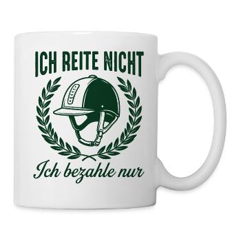 Ich reite nicht ich bezahle nur - Tasse - Weiß - Rechts