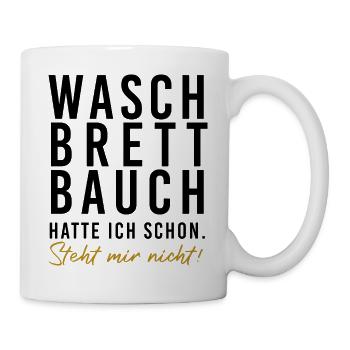 Waschbrettbauch hatte ich schon. Steht mir nicht!  - Tasse - Weiß - Rechts