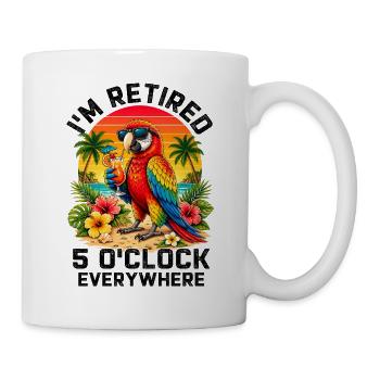 I'm Retired It's 5 O'Clock Everywhere - Tasse - Weiß - Rechts