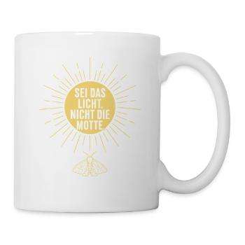 Sei das Licht nicht die Motte Spruch - Tasse - Weiß - Rechts