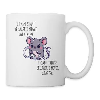 Ich kann nicht anfangen, weil ich vielleicht nicht fertig werde - Tasse - Weiß - Rechts