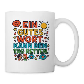 Ein gutes Wort kann den Tag retten – Spruch - Tasse - Weiß - Rechts
