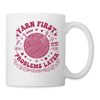Garn Erste Probleme Später Häkeln Den ganzen Tag Häkeln - Tasse - Weiß - Rechts