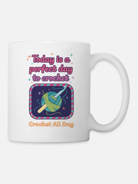 Heute ist ein perfekter Tag, um den ganzen Tag zu häkeln - Tasse - Weiß