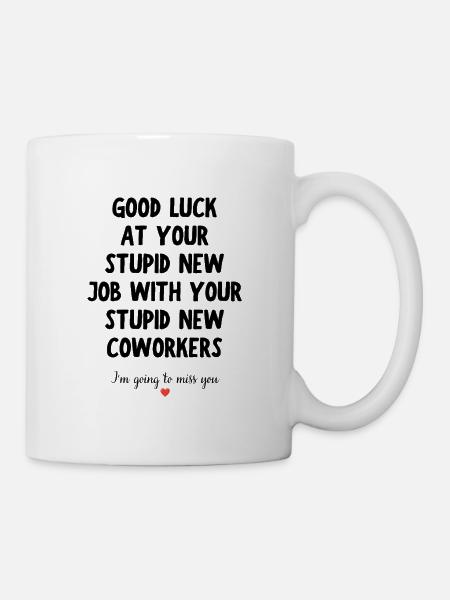 Viel Glück bei deinem neuen Job – lustiges Abschiedszitat - Tasse - Weiß