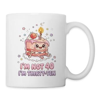 I'm not 40 Im 30 Ten Birthday - Tasse - Weiß - Rechts