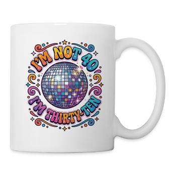 I'm not 40 Im 30 Ten Birthday - Tasse - Weiß - Rechts