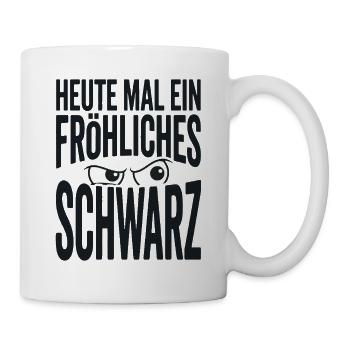 Heute mal ein fröhliches Schwarz Spruch - Tasse - Weiß - Rechts