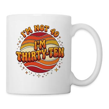 I'm not 40 Im 30 Ten Birthday - Tasse - Weiß - Rechts