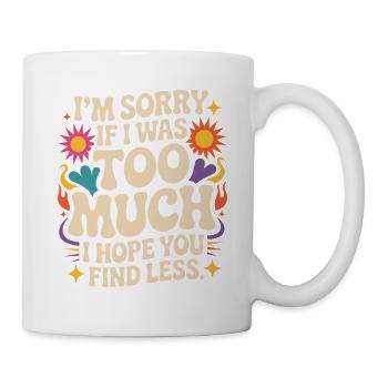 Sorry If I Was Too Much Self Worth Power Woman Ex - Mug - white - Right