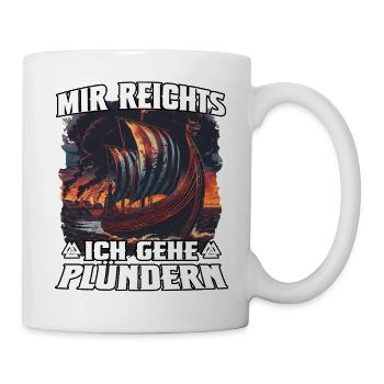 Mir reicht's: Ich gehe plündern - Tasse - Weiß - Rechts