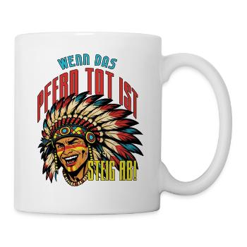 Indianische Weisheit: Kein totes Pferd reiten! - Tasse - Weiß - Rechts
