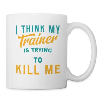 I Think My Trainer Is Trying To Kill Me Fitness - Mug - white - Right