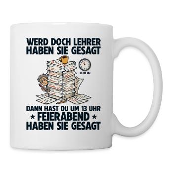 Werde Lehrer haben sie gesagt Lehrkraft - Tasse - Weiß - Rechts