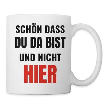 Schön dass du da bist und nicht hier Kollegen - Tasse - Weiß - Rechts