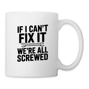 Wenn ich es nicht reparieren kann, sind wir alle am Arsch - Tasse - Weiß - Rechts