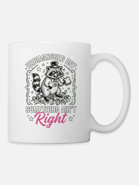 Undiagnosed But Something Ain't Right - Tasse - Weiß
