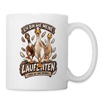 Laufente Ich Bin Wie Meine Laufenten - Tasse - Weiß - Rechts