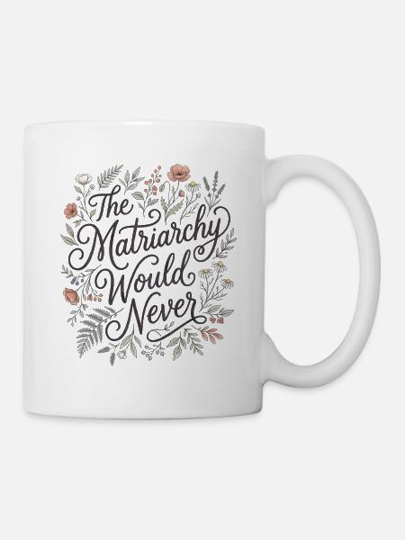 Das Matriarchat würde niemals floral feministisch sein - Tasse - Weiß