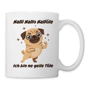 Hallo Hallöle: Geiler Mops - Tasse - Weiß - Rechts