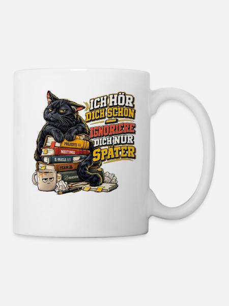 ICH HÖR DICH SCHON - IGNORIERE DICH NUR SPÄTER - Tasse - Weiß