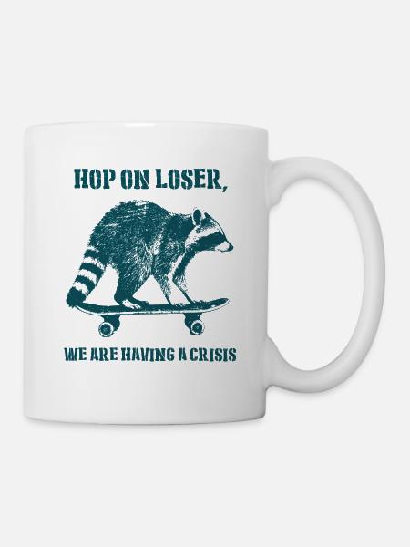 Hop On Loser We Are Having A Crisis Waschbaer - Tasse - Weiß