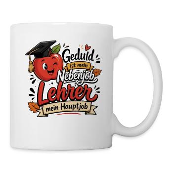 Lehrer Geschenk - Nebenjob Geduld Hauptjob - Tasse - Weiß - Rechts