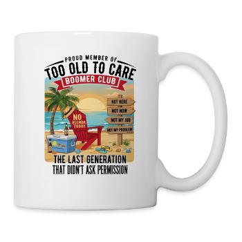  Too Old To Care Boomer Club No Agenda Today - Tasse - Weiß - Rechts