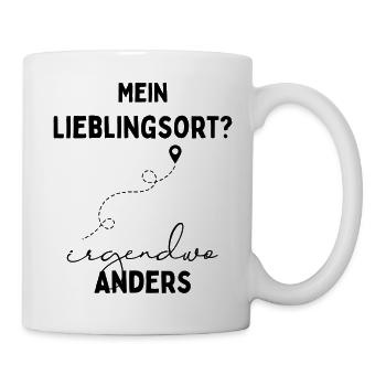 Mein Lieblingsort ist Irgendwo anders Reisespruch - Tasse - Weiß - Rechts