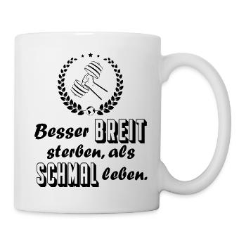 Breit sterben Schmal leben Bodybuilding Sprüche - Tasse - Weiß - Rechts