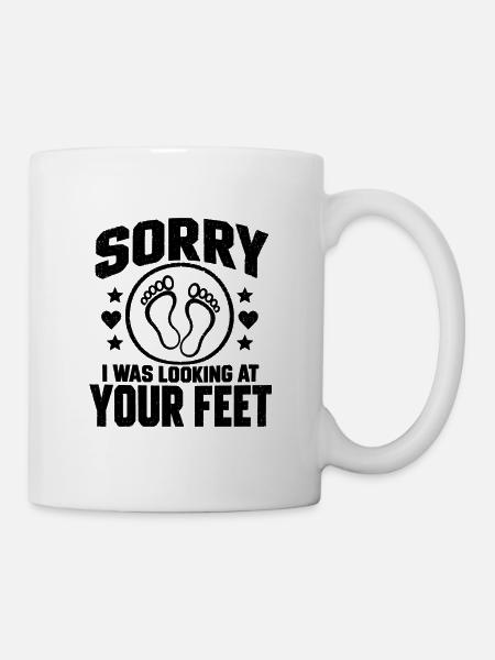 Sorry, ich habe auf deine Füße geschaut. Komischer Fußfetisch. - Tasse - Weiß