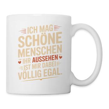 Ich Mag Schöne Menschen Innere Werte Charakter - Tasse - Weiß - Rechts