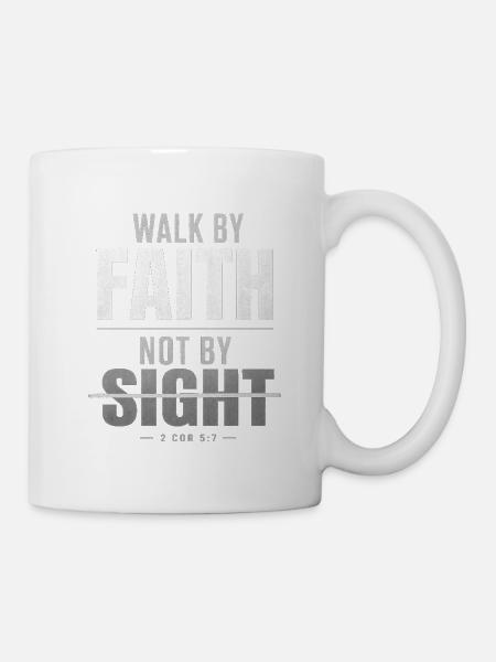 Walk by Faith Not by Sight - Tasse - Weiß