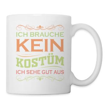 Ich brauche kein Kostüm ich sehe gut aus - Tasse - Weiß - Rechts